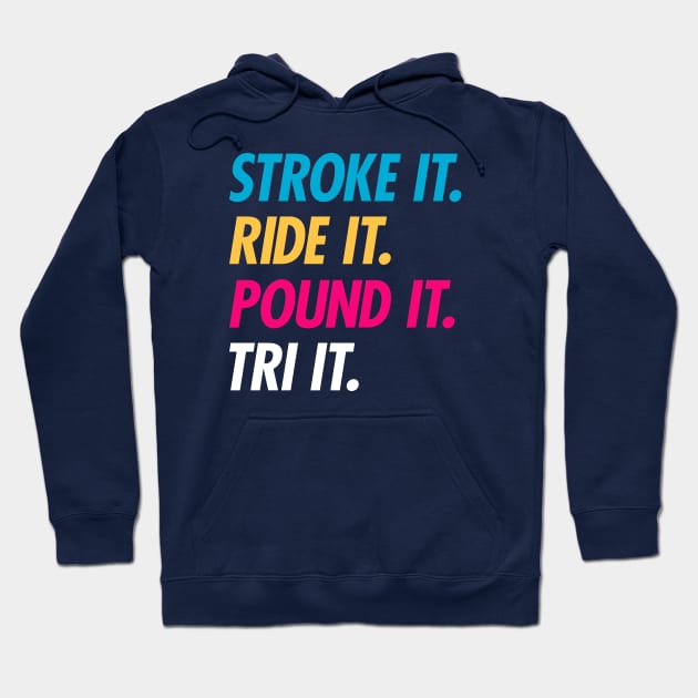 Stroke It Ride It Pound It Tri It Hoodie by brogressproject